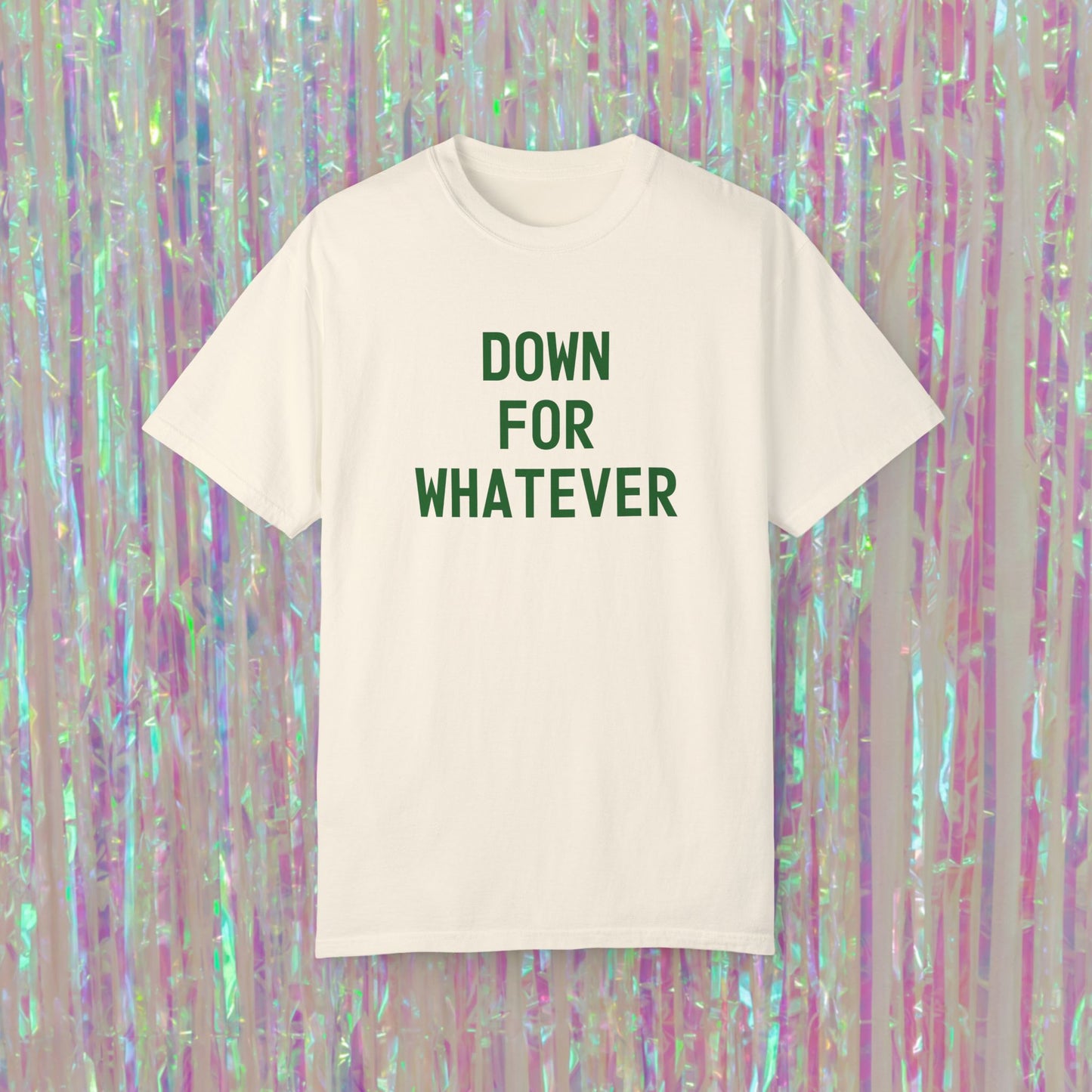 Down For Whatever Tee