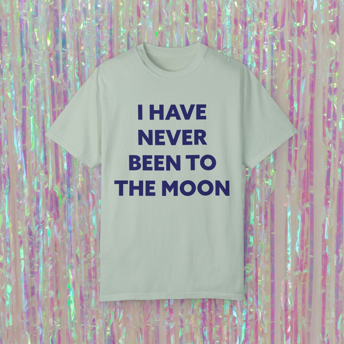 I Have Never Been To The Moon Tee