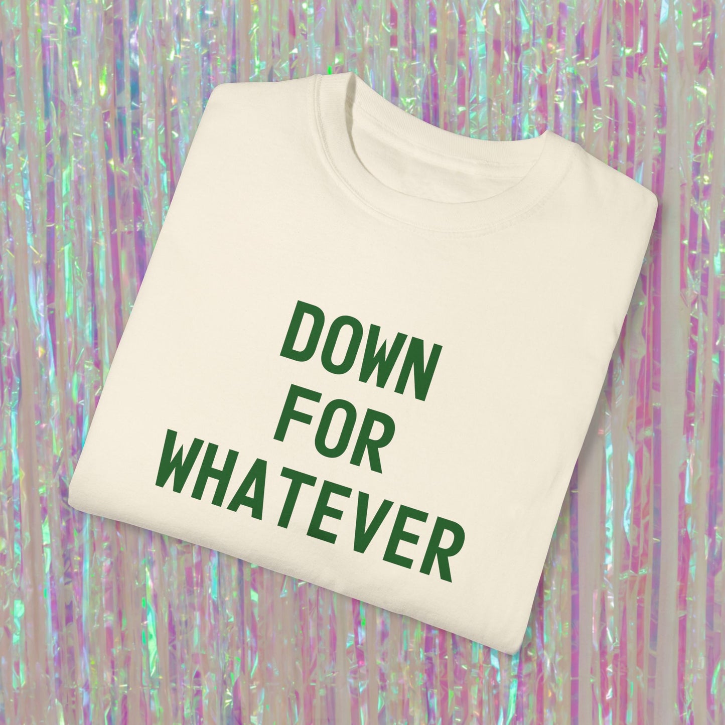 Down For Whatever Tee