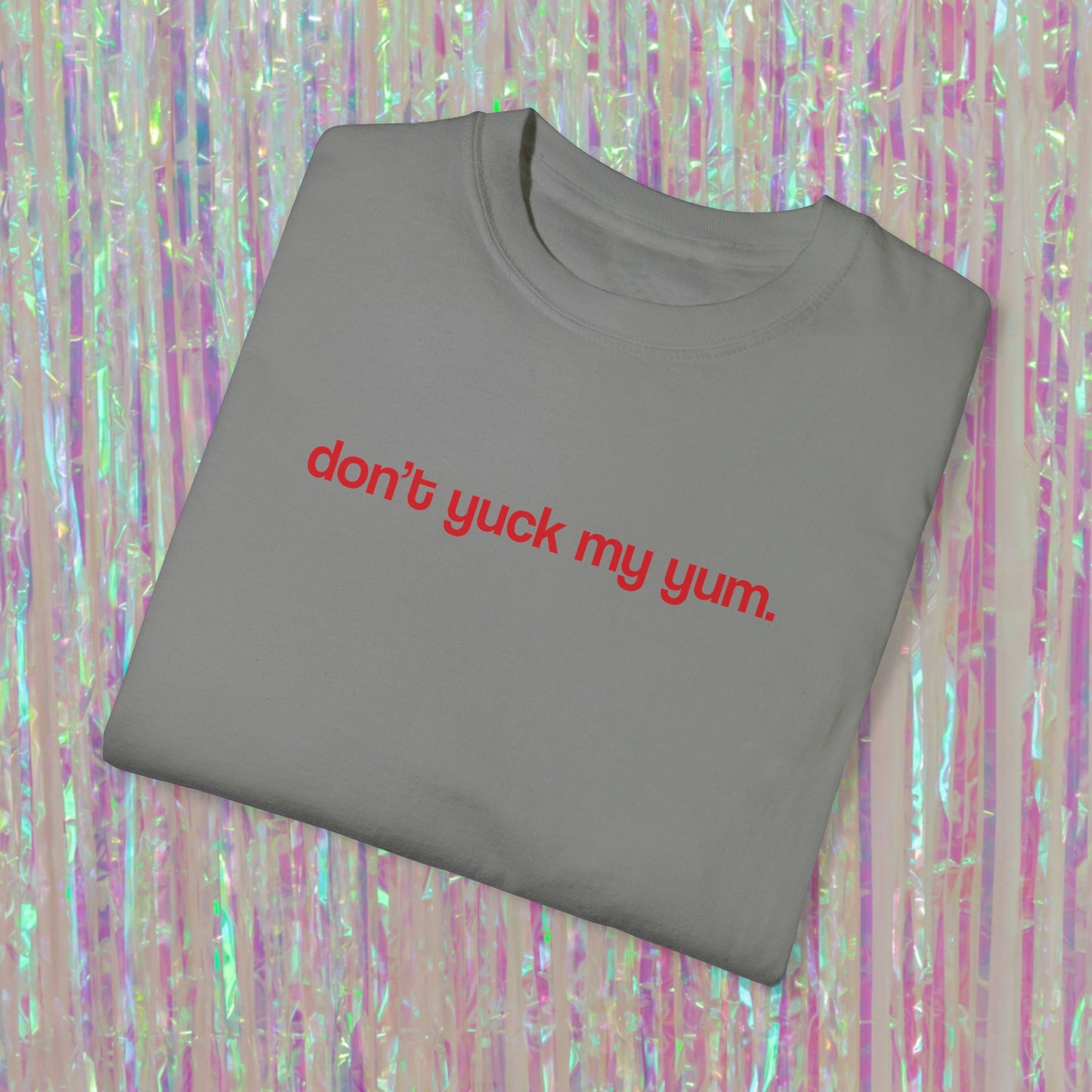 Don't Yuck My Yum Tee