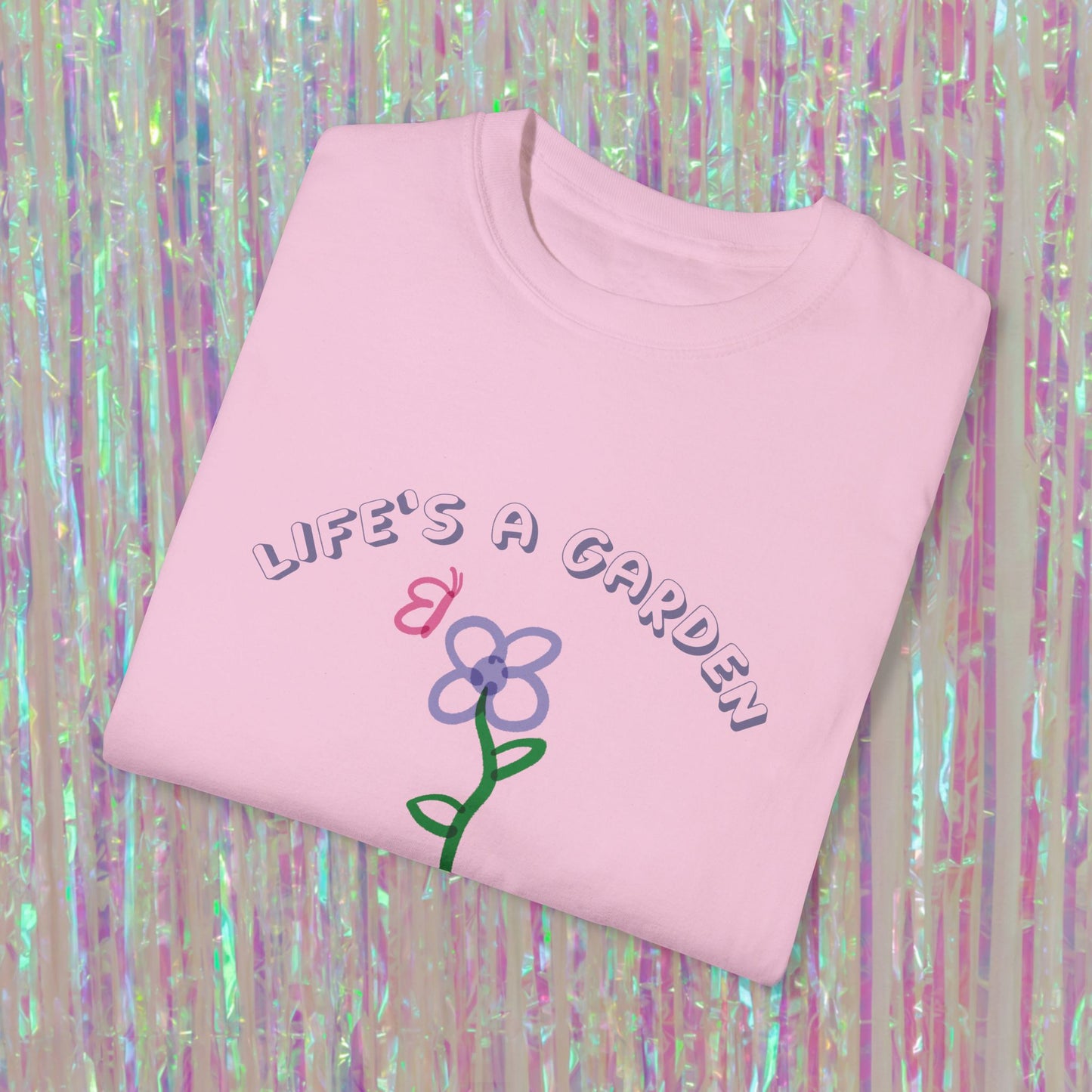 Life's A Garden Tee