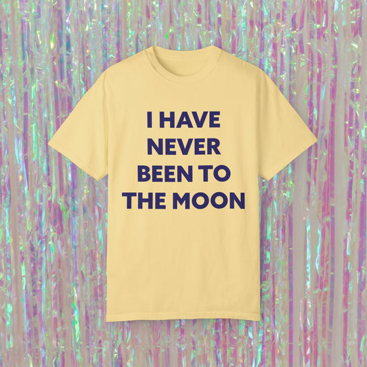 I Have Never Been To The Moon Tee