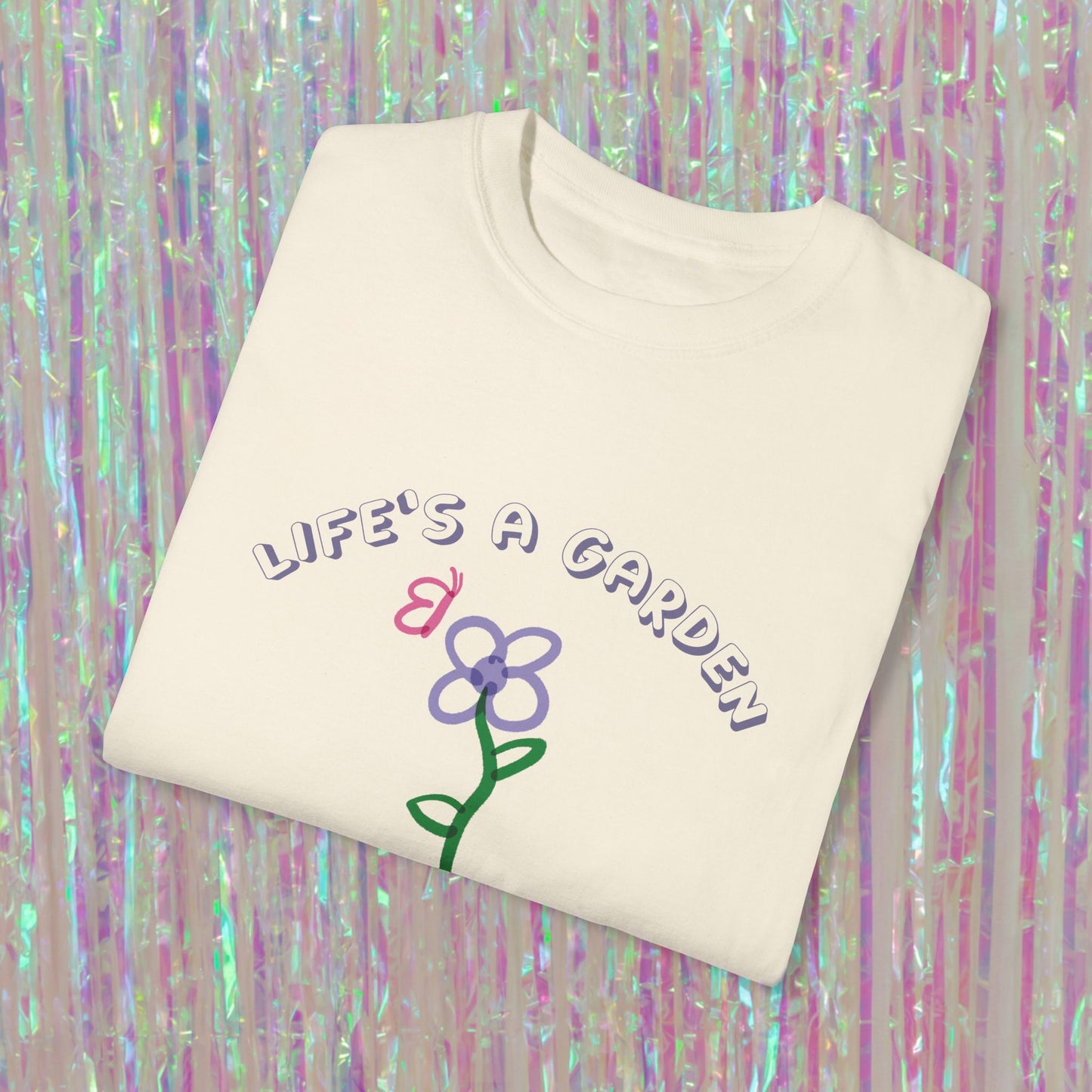 Life's A Garden Tee