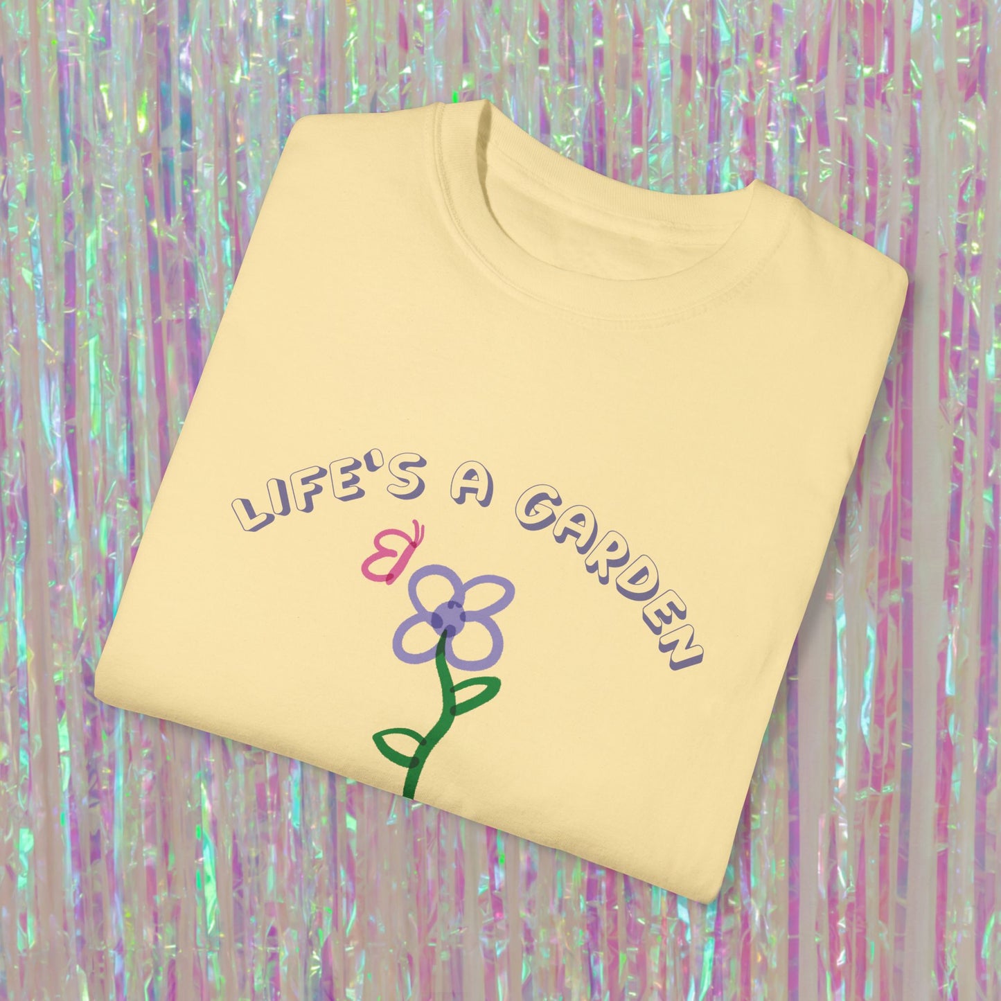 Life's A Garden Tee