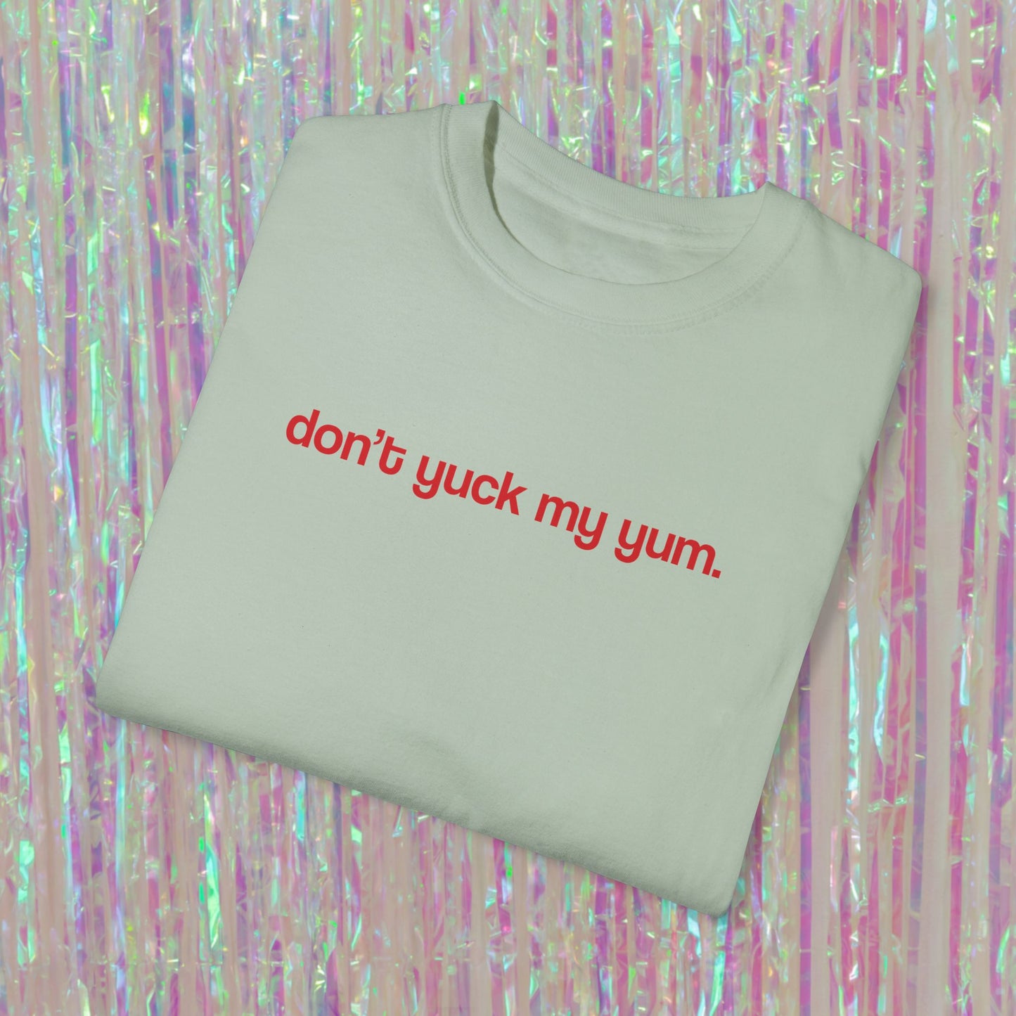 Don't Yuck My Yum Tee