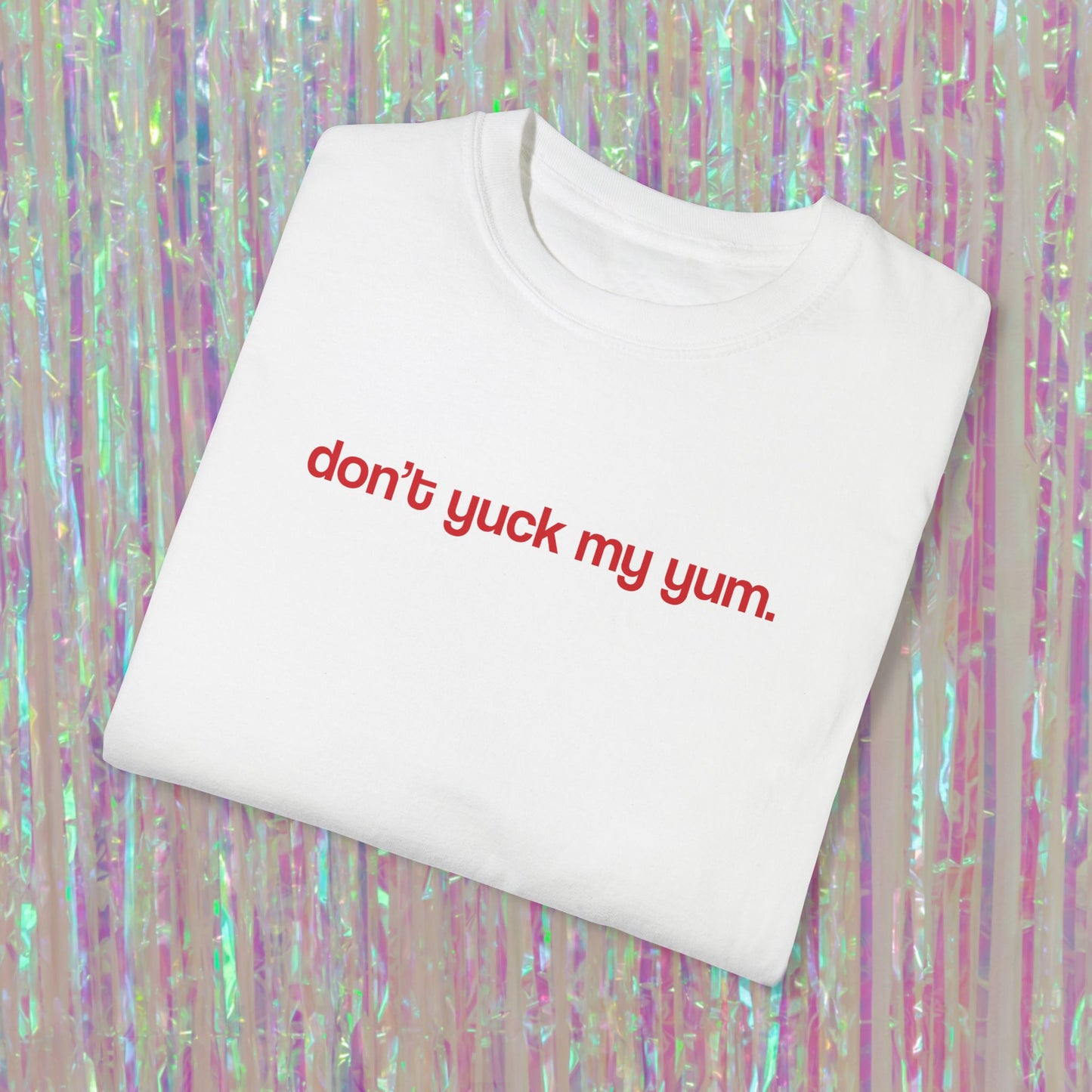 Don't Yuck My Yum Tee